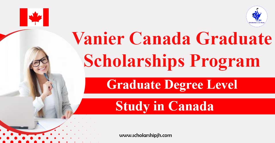 Vanier Canada Graduate Scholarships Program 2025 for Overseas Students